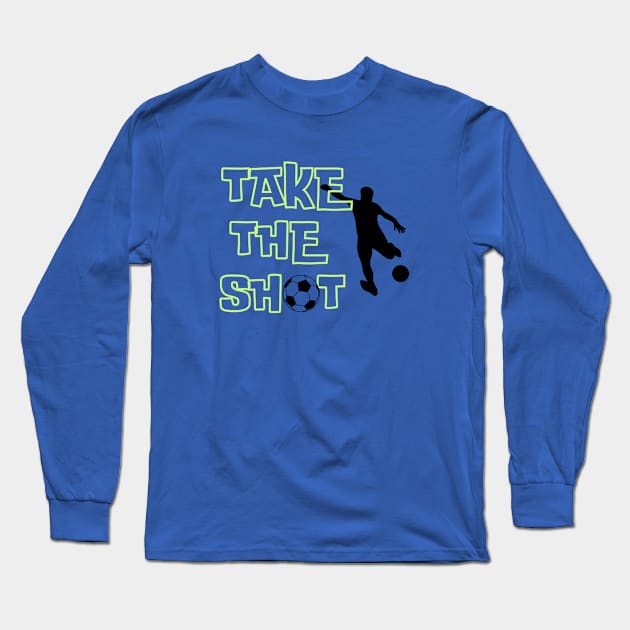 Soccer Skills | TAKE THE SHOT | Soccer Player Gift | Unisex Long Sleeve T-Shirt by JENXTEES